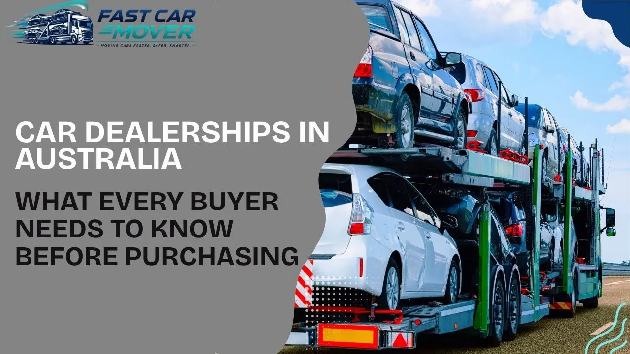Car Dealerships in Australia: What Every Buyer Needs to Know Before Purchasing (Including Interstate)